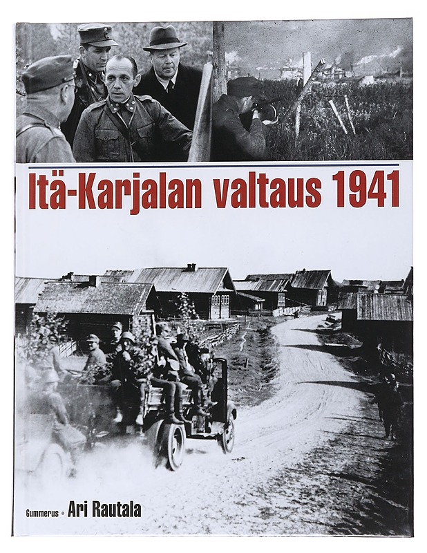Itä-Karjalan valtaus 1941 - Ari Rautala - Tietokirjat ja oppaat - 10105567844 - 0