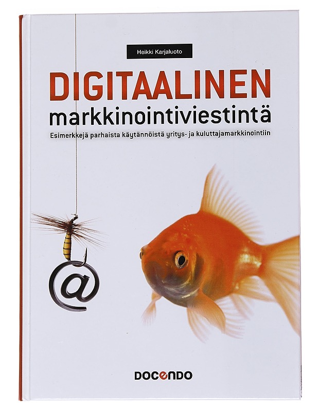 Digitaalinen markkinointiviestintä : esimerkkejä parhaista käytännöistä yritys- ja kuluttajamarkkinointiin - Heikki Karjaluoto - Tietokirjat ja oppaat - 10105567985 - 0