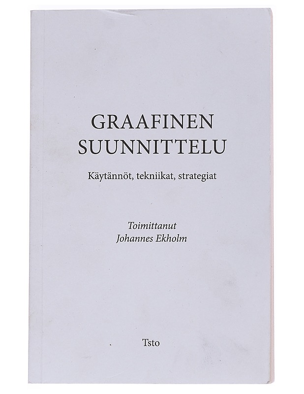 Graafinen suunnittelu : Käytännöt, tekniikat, strategiat - Ekholm, Johannes - Tietokirjat ja oppaat - 10105568107 - 0