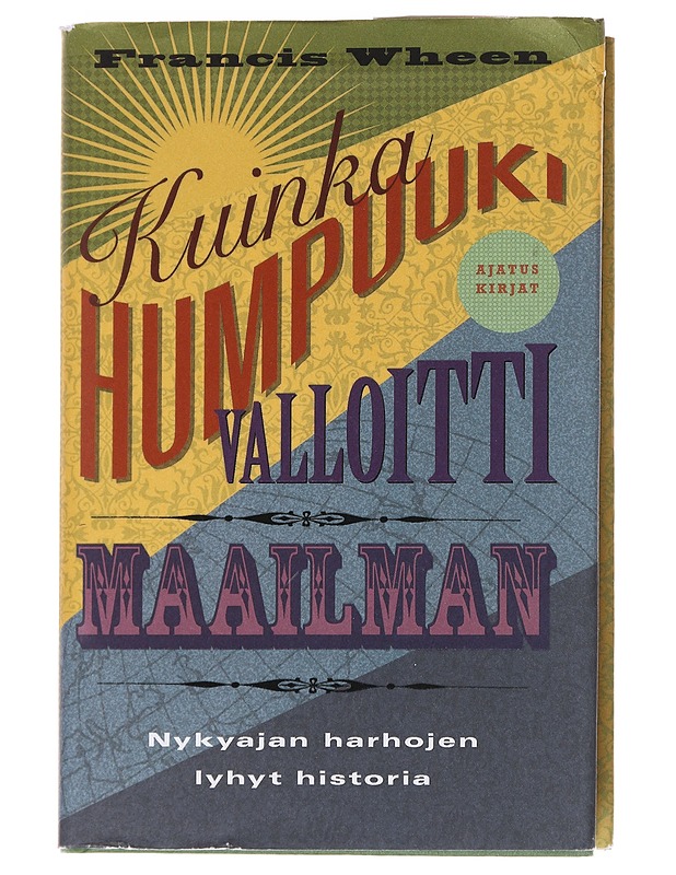 Kuinka humpuuki valloitti maailman / nykyajan harhojen lyhyt historia - Wheen, Francis - Historiakirjat - 10105568134 - 0