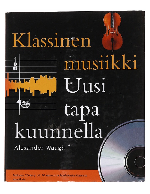 Klassinen musiikki: Uusi tapa kuunnella - Waugh, Alexander - Tietokirjat ja oppaat - 10105568178 - 0