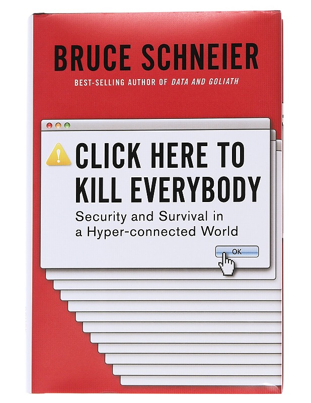 Click here to kill everybody: Security and Survival in a Hyper-connected World - Schneier, Bruce - Tietokirjat ja oppaat - 10105568241 - 0