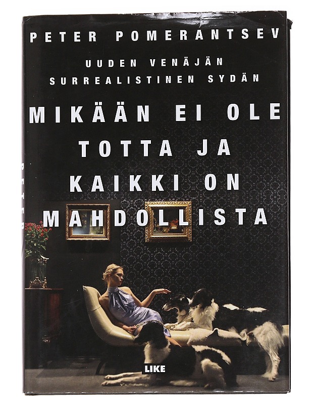 Mikään ei ole totta ja kaikki on mahdollista: uuden venäjän surrealistinen sydän - Pomerantsev, Peter - Romaanit ja novellit - 10105568255 - 0