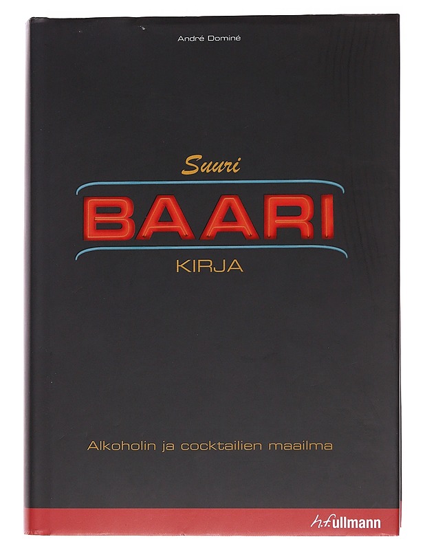 Suuri baarikirja : alkoholin ja cocktailien maailma - André Dominé - Harrastekirjat - 10105568386 - 0