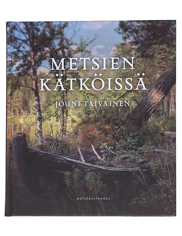 Metsien kätköissä - Jouni Taivainen - Tietokirjat ja oppaat - 10105568396 - 0