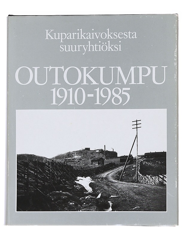 Outokumpu 1910-1985 : kuparikaivoksesta suuryhtiöiksi - Kuisma, Markku - Tietokirjat - 10105568426 - 0