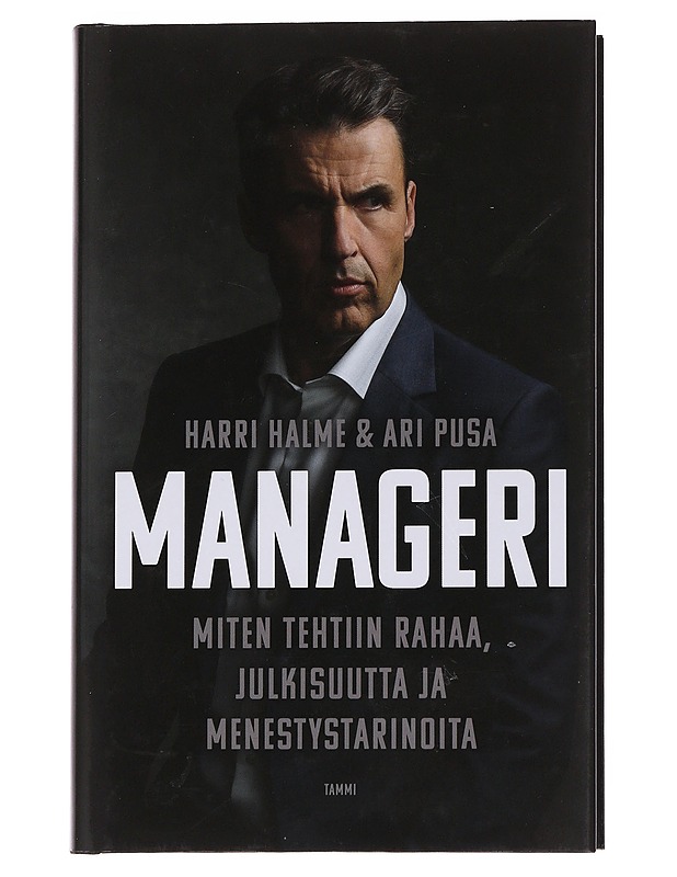 Manageri : miten tehtiin rahaa, julkisuutta ja menestystarinoita - Halme, Harri & Pusa, Ari - Tietokirjat - 10105568457 - 0
