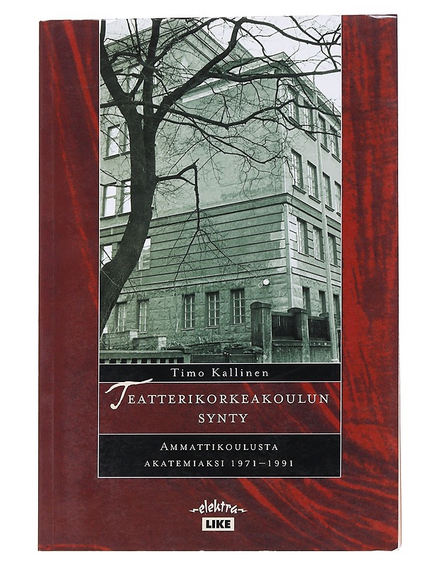 Teatterikorkeakoulun synty : ammattikoulusta akatemiaksi 1971-1991 - Timo Kallinen - Historiakirjat - 10105568577 - 0