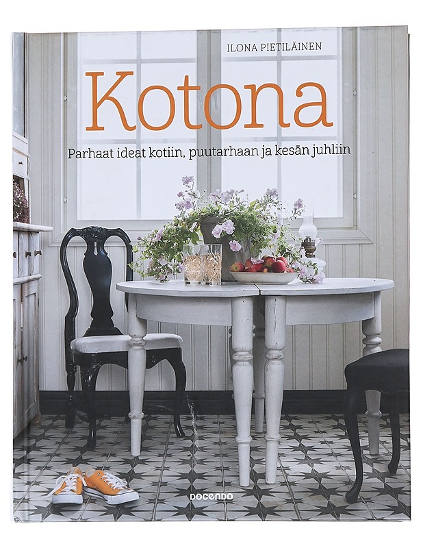 Kotona / parhaat ideat kotiin, puutarhaan ja kesän juhliin - Ilona Pietiläinen - Ruokakirjat - 10105568627 - 0
