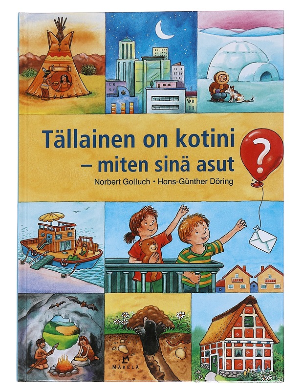 Tällainen on kotini, miten sinä asut? - Golluch Norbert - Lastenkirjat - 10105568715 - 0