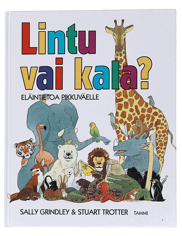 Lintu vai kala? : eläintietoa pikkuväelle - Grindley, Sally - Lastenkirjat - 10105568910 - 0