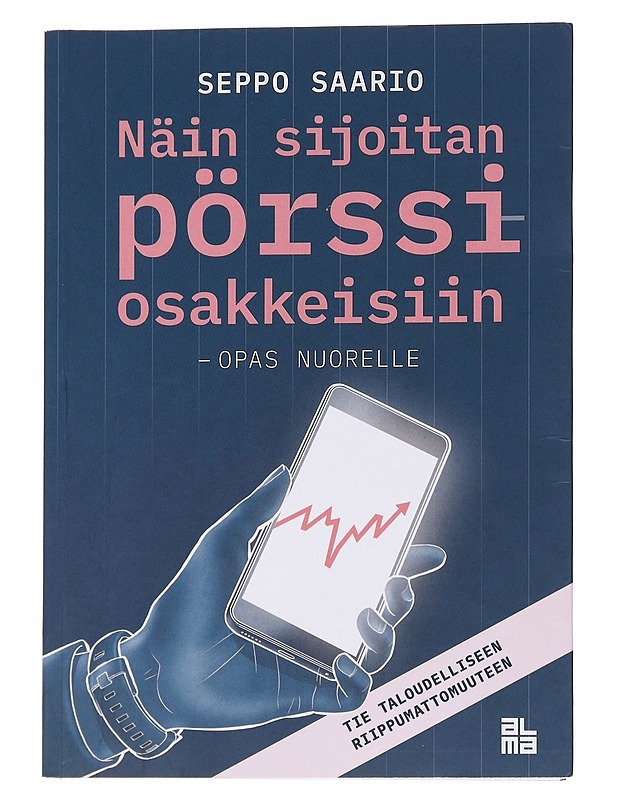 Näin sijoitan pörssiosakkeisiin - opas nuorelle : tie taloudelliseen riippumattomuuteen - Saario, Seppo - Nuorten kirjat - 10105568977 - 0