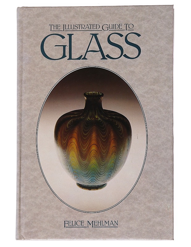 The Illustrated guide to glass - Felice Mehlman - Harrastekirjat - 10105568980 - 0