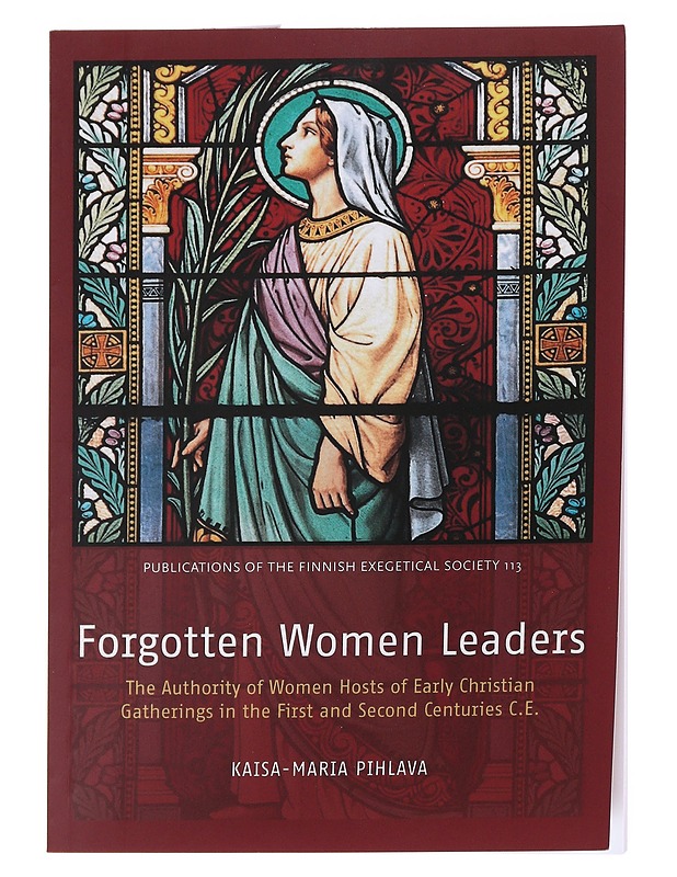 Forgotten women leaders : the authority of women hosts of early Christian gatherings in the first and second centuries C.E - Kaisa-Maria Pihlava - Tietokirjat - 10105569082 - 0