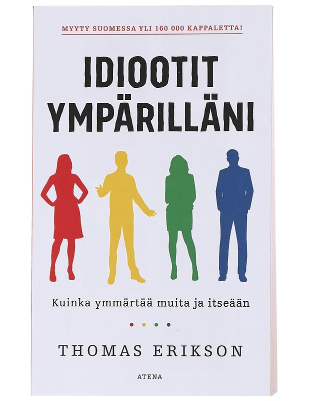 Idiootit ympärilläni : Kuinka ymmärtää muita ja itseään - Erikson, Thomas - Tietokirjat ja oppaat - 10105569124 - 0