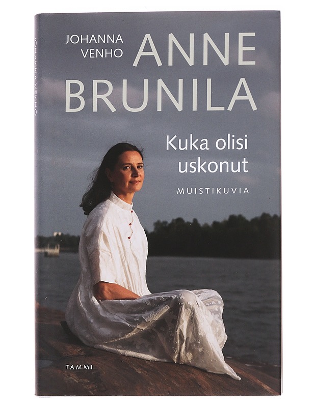 Kuka olisi uskonut : muistikuvia - Brunila, Anne - Elämäkerrat ja muistelmat - 10105569139 - 0