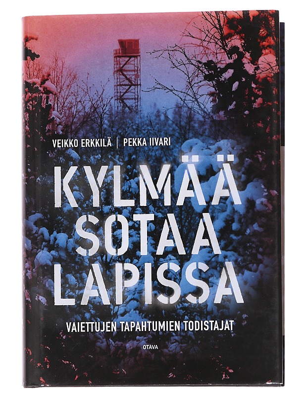 Kylmää sotaa Lapissa: vaiettujen tapahtuminen todistajat - Erkkilä, Veikko - Historiakirjat - 10105569162 - 0