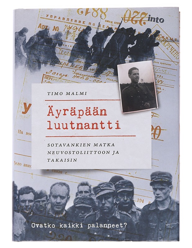 Äyräpään luutnantti / sotavankien matka Neuvostoliittoon ja takaisin - Timo Malmi - Elämäkerrat ja muistelmat - 10105569462 - 0