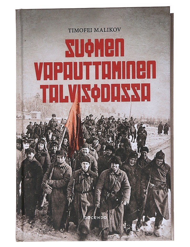 Suomen vapauttaminen talvisodassa 1939-1940 / 85 vuotta Neuvostoliiton ja Suomen sodasta - Malikov, Timofei - Historiakirjat - 10105569596 - 0