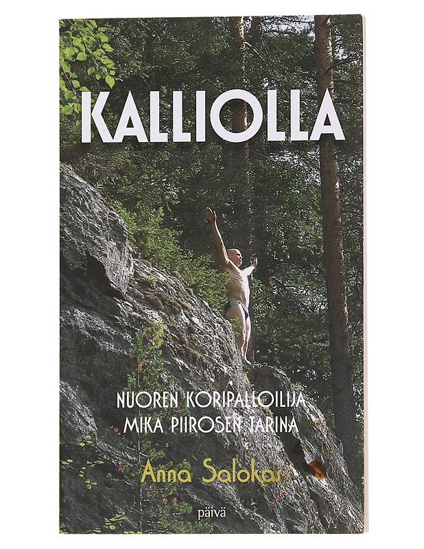 Kalliolla / nuoren koripalloilija Mika Piirosen tarina - Piironen, Mika - Elämäkerrat ja muistelmat - 10105569656 - 0