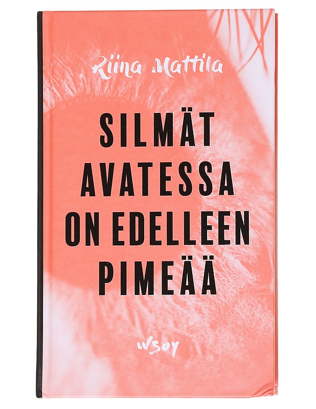 Silmät avatessa on edelleen pimeää - Riina Mattila - Romaanit ja novellit - 10105569662 - 0