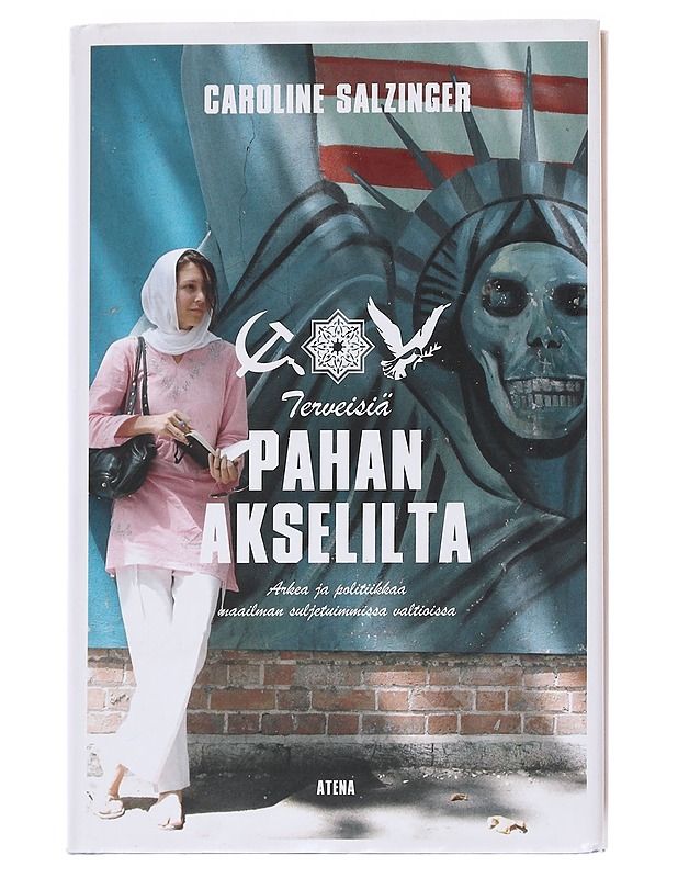 Terveisiä pahan akselilta / arkea ja politiikkaa maailman suljetuimmissa valtioissa - Salzinger, Caroline - Tietokirjat ja oppaat - 10105569720 - 0