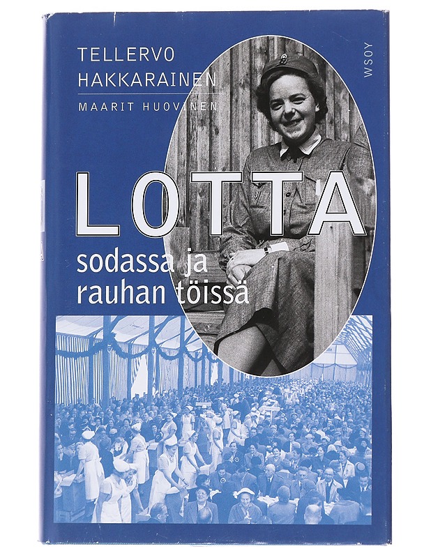 Lotta sodassa ja rauhan töissä - Tellervo Hakkarainen, Maarit Huovanen - Elämäkerrat ja muistelmat - 10105570099 - 0