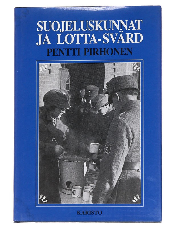 Suojeluskunnat ja Lotta Svärd - Pentti Pirhonen - Historiakirjat - 10105570167 - 0