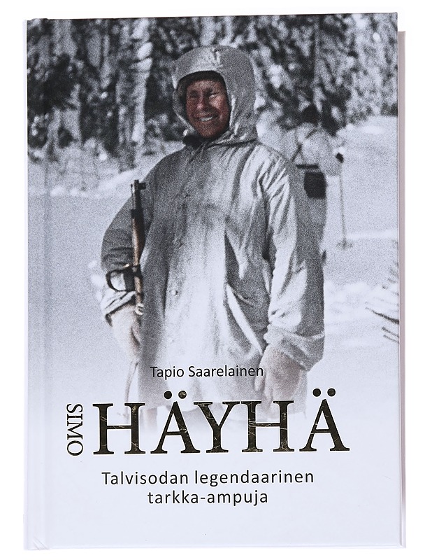 Simo Häyhä : talvisodan legendaarinen tarkka-ampuja - Tapio Saarelainen - Elämäkerrat ja muistelmat - 10105570254 - 0