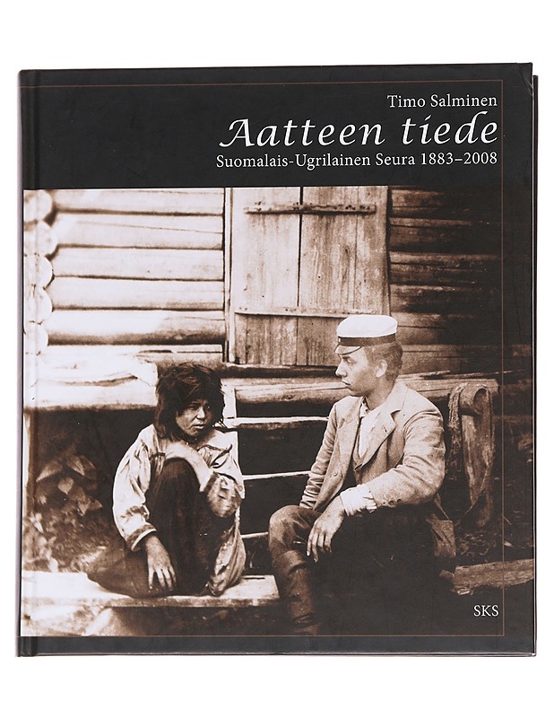 Aatteen tiede: Suomalais-ugrilainen seura 1883-2008 - Timo Salminen - Historiakirjat - 10105570477 - 0