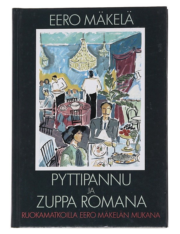 Pyttipannu ja Zuppa Romana / ruokamatkoilla Eero Mäkelän mukana - Eero Mäkelä - Ruokakirjat - 10105570503 - 0
