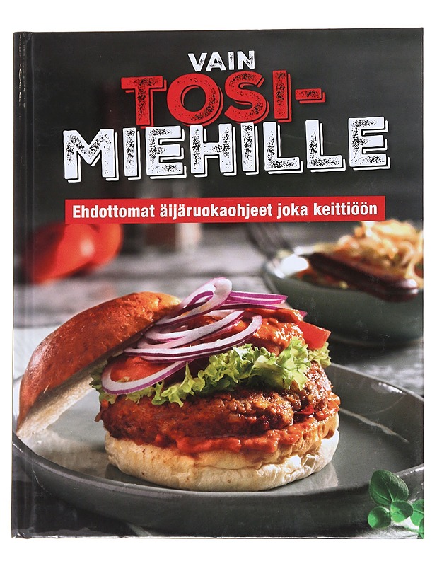 Vain tosimiehille - Ehdottomat äijäruokaohjeet joka keittiöön - Ruokakirjat - 10105570536 - 0