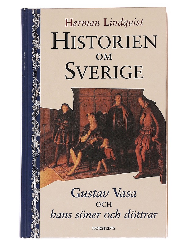 Historien om Sverige / 2 Historien om Gustav Vasa och hans söner och döttrar - Herman Lindqvist - Historiakirjat - 10105570542 - 0