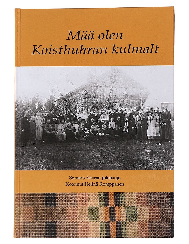 Mää olen Koisthuhran kulmalt : kuvauksia ja kuvia Someron Koisthuhdasta viiden vuosikymmenen ajalta - Romppanen, Helinä - Elämäkerrat ja muistelmat - 10105570574 - 0