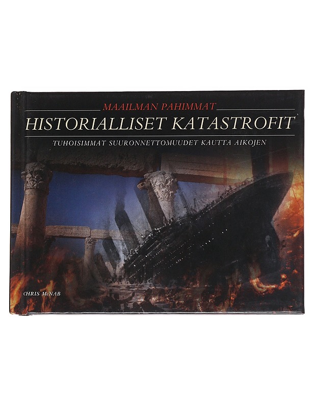 Maailman pahimmat historialliset katastrofit / tuhoisimmat suuronnettomuudet kautta aikojen - McNab, Chris - Tietokirjat ja oppaat - 10105570626 - 0