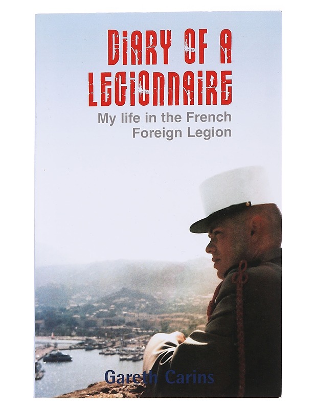 Diary of a legionnaire: My life in the French Foreign Legion - Carins,  Gareth - Elämäkerrat ja muistelmat - 10105570665 - 0
