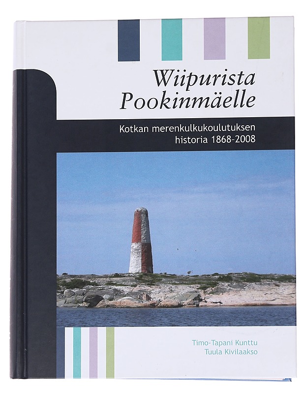 Wiipurista Pookinmäelle : Kotkan merenkulkukoulutuksen historia 1868-2008 - Kunttu, Timo-Tapani - Tietokirjat ja oppaat - 10105570685 - 0