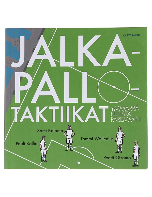 Jalkapallotaktiikat: ymmärrä futista paremmin - Kolamo, Sami - Tietokirjat ja oppaat - 10105570746 - 0