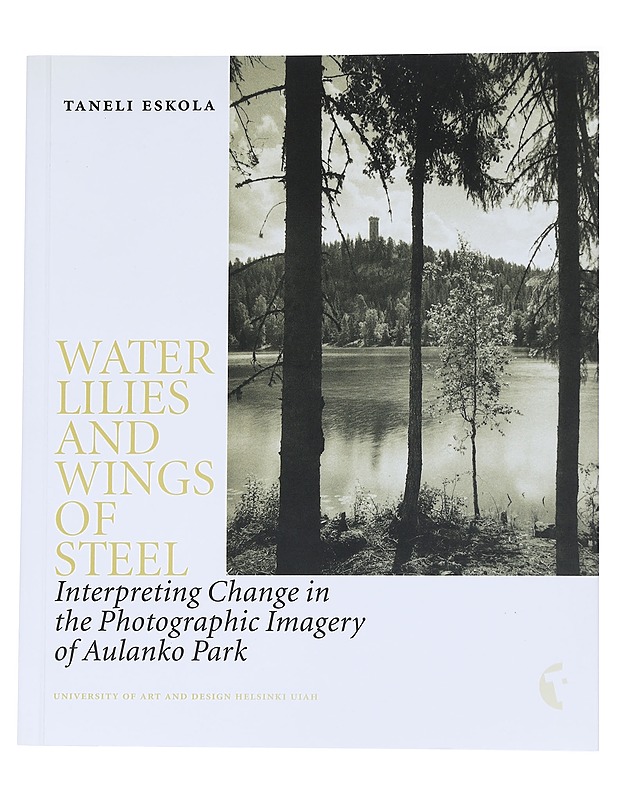 Water lilies aand wings of steel - Taneli Eskola - Taide- ja kulttuurikirjat - 10105570829 - 0