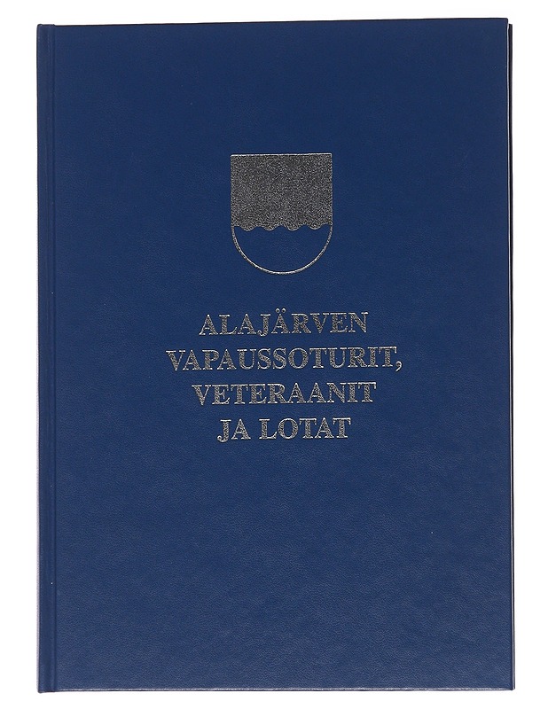 Alajärven vapaussoturit, veteraanit ja lotat - Heikki Koskela - Historiakirjat - 10105570872 - 0
