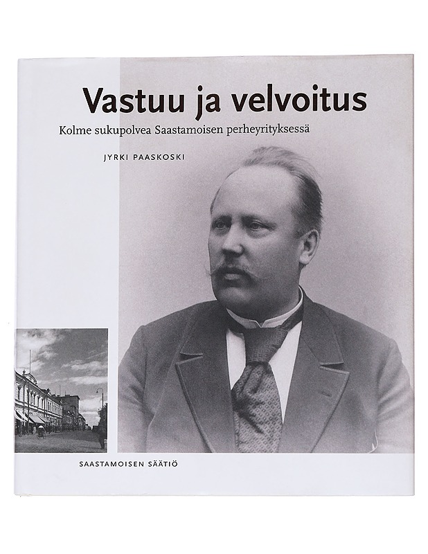 Vastuu ja velvoitus : kolme sukupolvea Saastamoisen perheyrityksessä - Jyrki Paaskoski - Elämäkerrat ja muistelmat - 10105570898 - 0