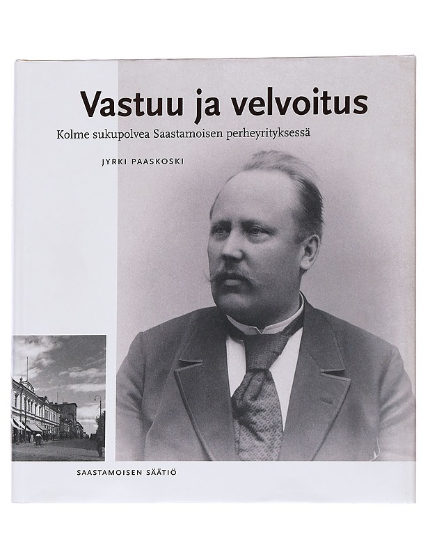 Vastuu ja velvoitus : kolme sukupolvea Saastamoisen perheyrityksessä - Jyrki Paaskoski - Elämäkerrat ja muistelmat - 10105570901 - 0
