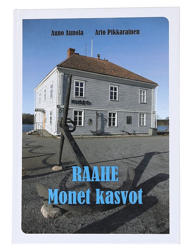 Raahe : monet kasvot - Pikkarainen, Arto - Historiakirjat - 10105571142 - 0