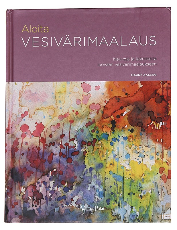 Aloita vesivärimaalaus / neuvoja ja tekniikoita luovaan vesivärimaalaukseen - Aaseng, Maury - Tietokirjat ja oppaat - 10105571148 - 0