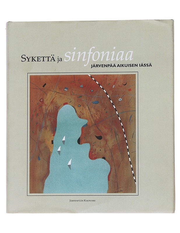 Sykettä ja sinfoniaa / Järvenpää aikuisen iässä  - Historiakirjat - 10105571163 - 0