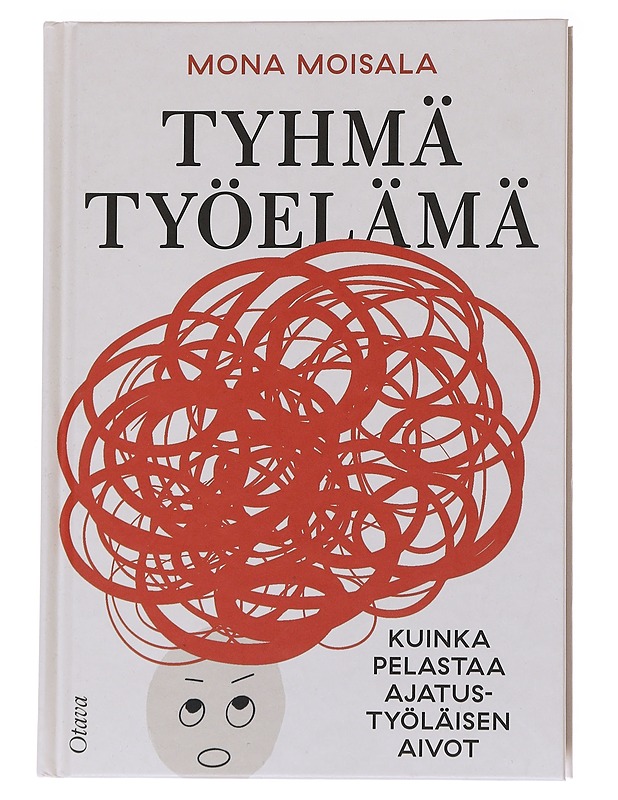 Tyhmä työelämä : kuinka pelastaa ajatustyöläisen aivot - Mona Moisala - Tietokirjat ja oppaat - 10105571265 - 0