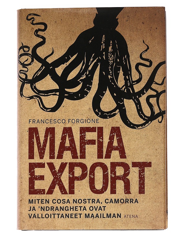 Mafia export : miten Cosa Nostra, Camorra ja 'Ndrangheta ovat valloittaneet maailman - Forgione, Francesco - Tietokirjat ja oppaat - 10105571549 - 0