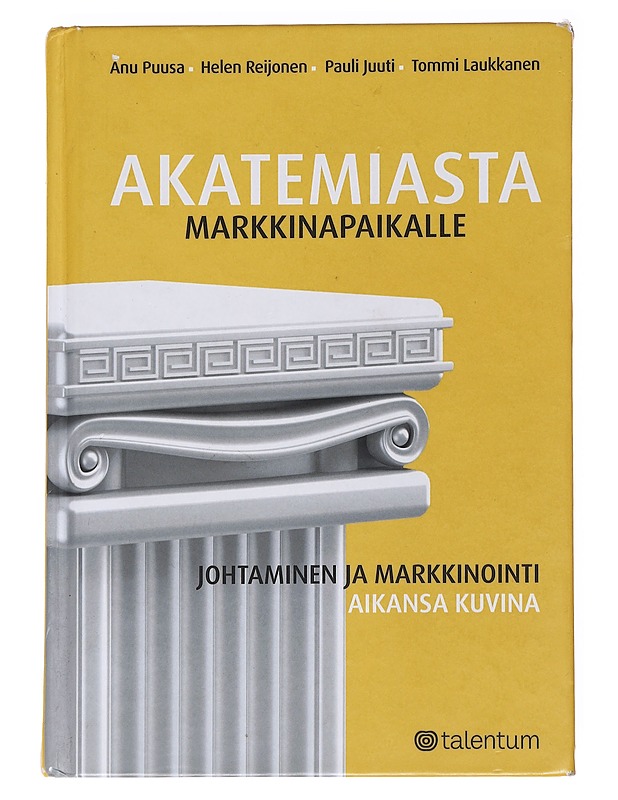 Akatemiasta markkinapaikalle : johtaminen ja markkinointi aikansa kuvina - Puusa, Anu - Tietokirjat ja oppaat - 10105571554 - 0