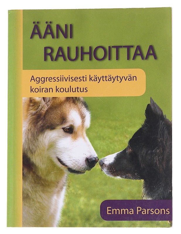 Ääni rauhoittaa / aggressiivisesti käyttäytyvän koiran koulutus - Parsons, Emma - Tietokirjat ja oppaat - 10105571568 - 0