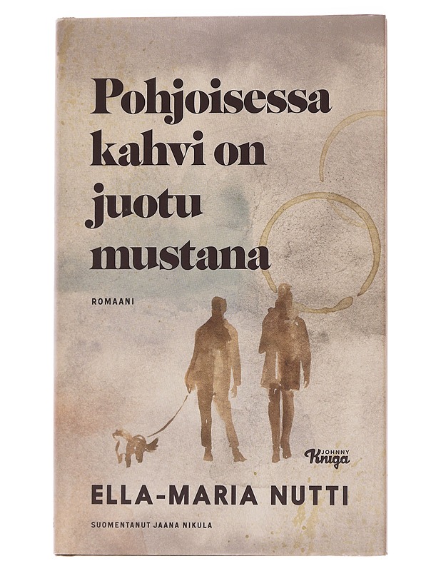 Pohjoisessa kahvi on juotu mustana / romaani - Nutti, Ella-Maria - Romaanit ja novellit - 10105571784 - 0